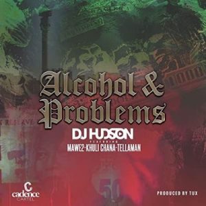 DJ Hudson – Alcohol and Problems Ft. Mawe2 & Khuli Chana mp3 download