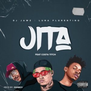 DJ Jaws, Luna Florentino & Costa Titch – Jita