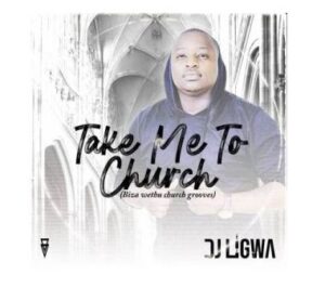 DJ Ligwa – Take Me To Church mp3 download