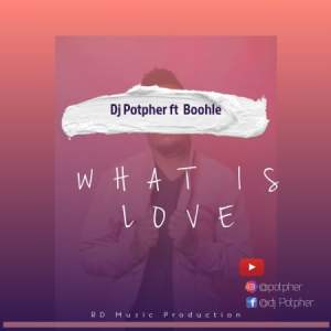 DJ Potpher – What Is Love Ft. Boohle mp3 download