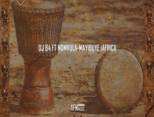 Dj 84 – Mayibuye iAfrica Ft. Nomvula