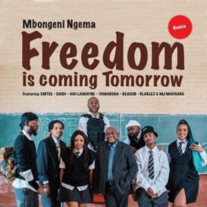 Dr Mbongeni Ngema – Freedom Is Coming Tomorrow (Remix) Ft. Emtee, Saudi, Gigi Lamayne, Tamarsha, Reason, Blaklez & DJ Machaba mp3 download