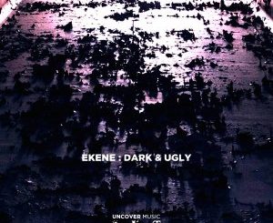 Ekene – Dark & Ugly