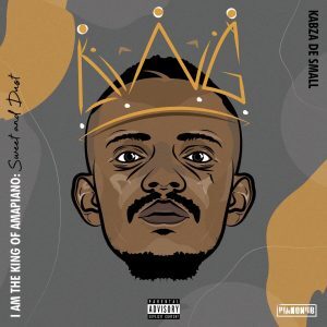 Kabza De Small – I Am the King of Amapiano: Sweet & Dust album zip download