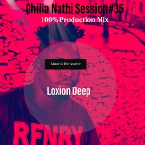 Loxion Deep – Chilla Nathi Session 35 100% Production Mix mp3 download