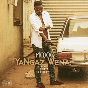 Moxx – Ya Ngaz Wena Ft. Kid X & DJ Citi Lyts mp3 download