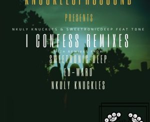 Nkuly Knuckles & SweetRonic Deep – I Confess (Ed-Ward Remix) mp3 download