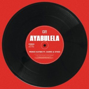 Prince Kaybee – Ayabulela (feat. Caiiro & Sykes)