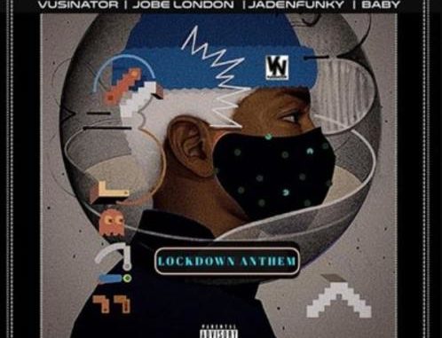 Vusinator – Lockdown Anthem Ft. Jaden Funky, Baby & Jobe London