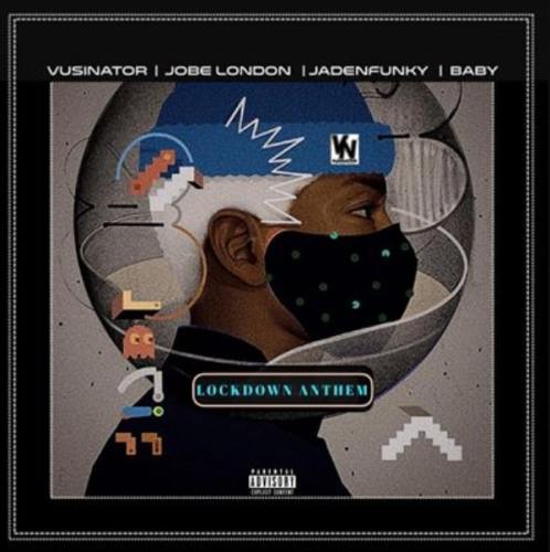 Vusinator – Lockdown Anthem Ft. Jaden Funky, Baby & Jobe London