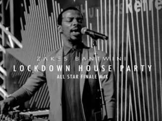 Zakes Bantwini – Lockdown House Party (All Star Finale Mix) mp3 download