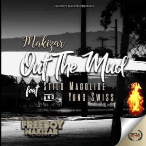 Makizar – Out The Mud Ft. Stilo Magolide & Yung Swiss mp3 download