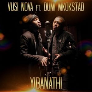 Vusi Nova – Yibanathi Ft. Dumi Mkokstad Mp3 download