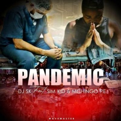 DJ SK – Pandemic Ft. Sim Kid & Mchingo PE Mp3 download