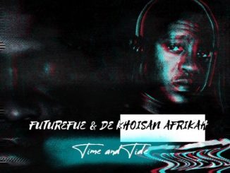 FutureFue & De Khoisan Afrikah – Time and Tide mp3 download