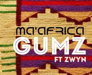 Gumz – Ma’ Africa (Original Mix) Ft. Zwyn