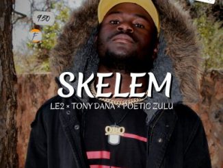 LE2 – Skelem Ft. Tony Dana & Poetic Zulu Mp3 download