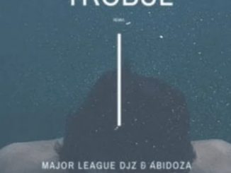 Major League Djz & Abidoza – Trobul (Amapiano Remix) Ft. Sars & Wurld