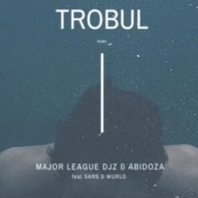 Major League Djz & Abidoza – Trobul (Amapiano Remix) Ft. Sars & Wurld