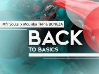 Mfr Souls, Mdu Aka Trp & Bongza – Back To Basics Mp3 download