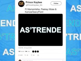 PRINCE KAYBEE - AS’TRENDE FT. MAMPINTSHA PEEKAY MZEE & KAMZA HEAVY POINT