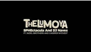 SPHEctacula & DJ Naves – Thelumoya Ft. Jaziel Brothers & Cassper Nyovest