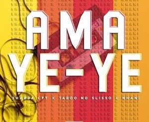 Shabba CPT, Taboo no Sliiso & Nhani – Amaye ye ye