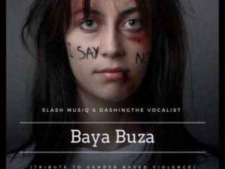 Slash MusiQ & Dashing THE Vocalist – Baya Buza (No To Gender Based Violence) Mp3 download