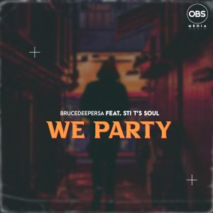 BruceDeeperSA & STI T’s Soul – We Party (Original Mix) Mp3 download