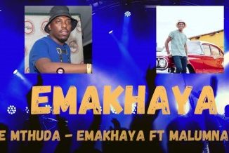 De Mthuda – EMAKHAYA Ft. Malumnator mp3 download