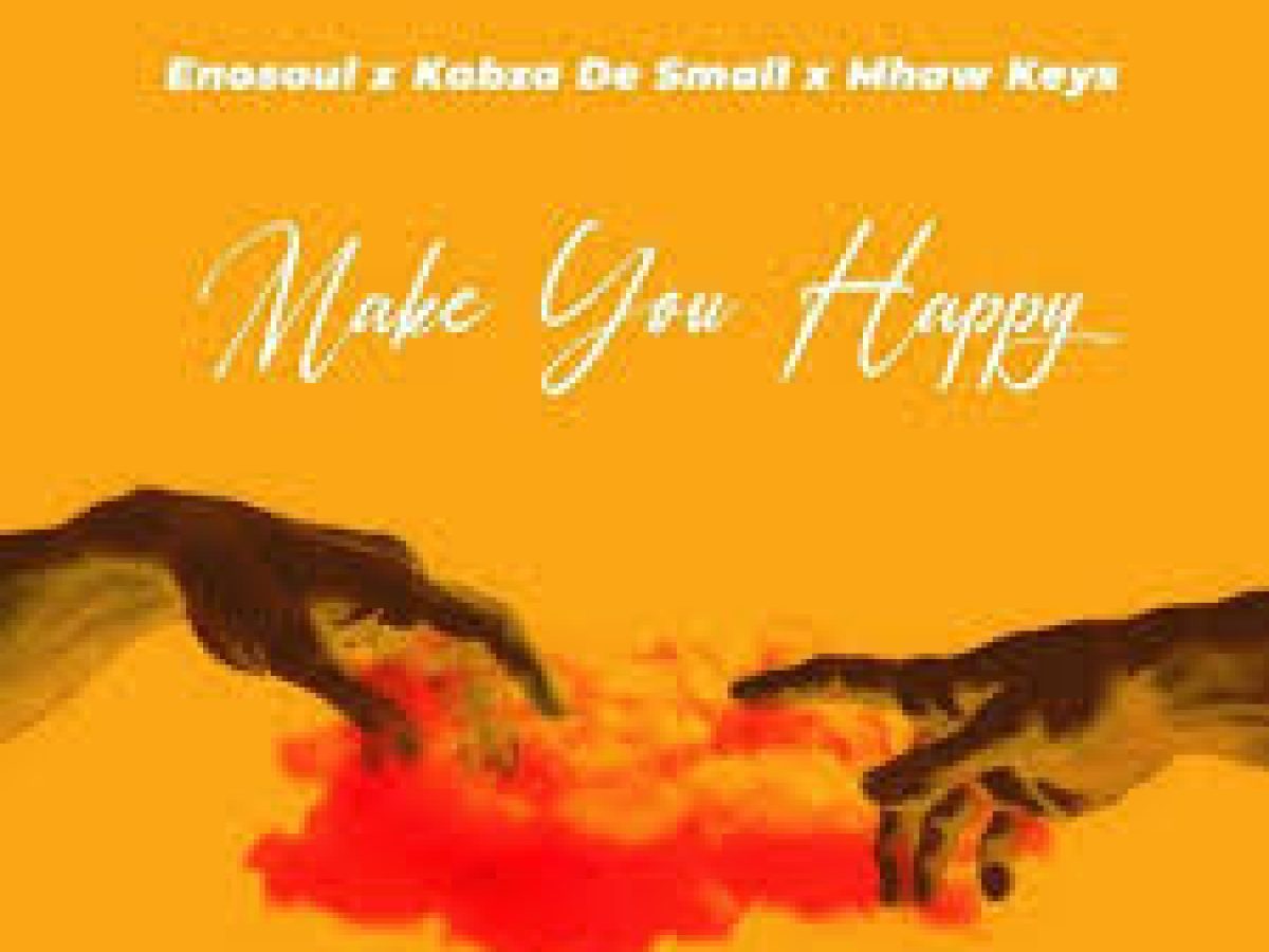 Enosoul & Kabza De Small – Make You Happy Ft. Mhaw Keys
