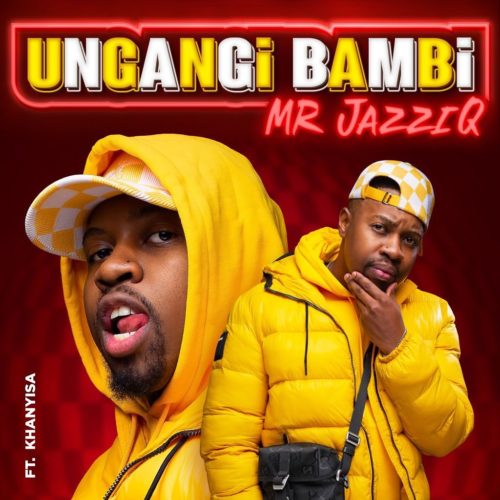 Mr JazziQ – Ungangi Bambi (ft. Khanyisa) mp3 download
