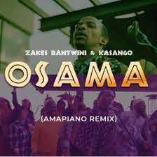 Zakes Bantwini & Kasango – Osama (Amapiano Remix) mp3 download