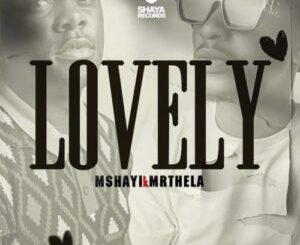 Mshayi x Mr Thela – Lovely mp3 download
