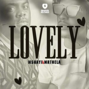 Mshayi x Mr Thela – Lovely mp3 download