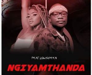 MaWhoo & Master KG - Ngiyamthanda ft. Lowsheen mp4 dowload