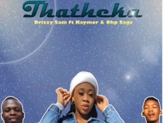 Drizzy Sam Rsa – Thatheka Ft. Kaymor & OHP Sage mp3 download