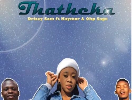 Drizzy Sam Rsa – Thatheka Ft. Kaymor & OHP Sage mp3 download