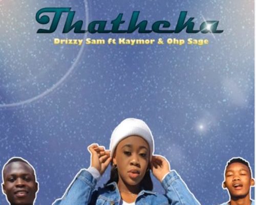 Drizzy Sam Rsa – Thatheka Ft. Kaymor & OHP Sage mp3 download