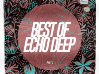 Echo Deep – Best of Echo Deep Pt. 1 Zip Download