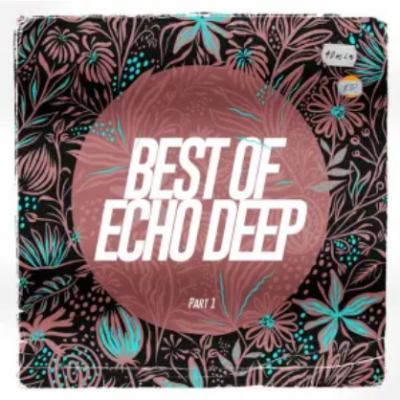 Echo Deep – Best of Echo Deep Pt. 1 Zip Download