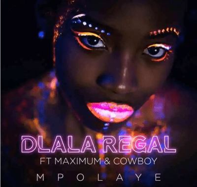 Dlala Regal – Mpolaye ft Maximum & Cowboy mp3 download