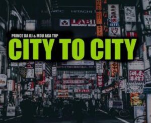 Prince Da DJ – City to City ft MDU aka TRP mp3 download