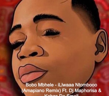 Bobo Mbhele – iLlwaaa Ntombooo (Amapiano Remix) Ft. Dj Maphorisa & Kabza De Small mp3 download